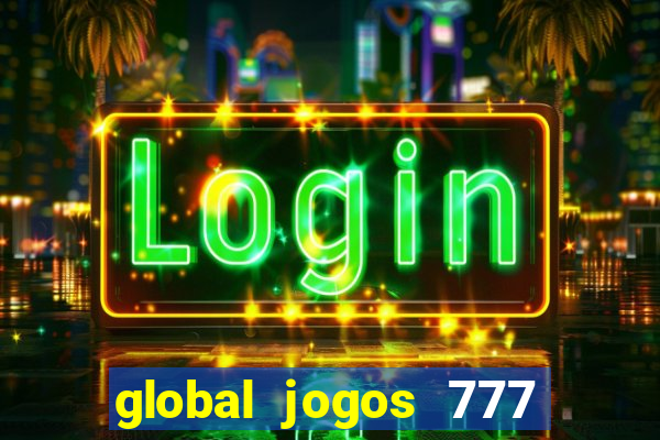 global jogos 777 paga mesmo